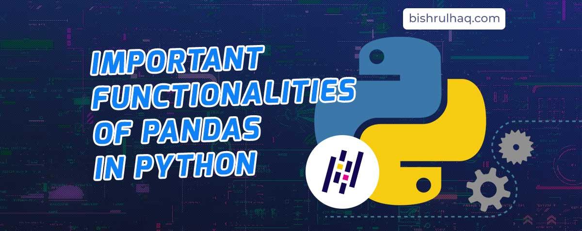 Important functionalities of Pandas in Python : Tricks and Features