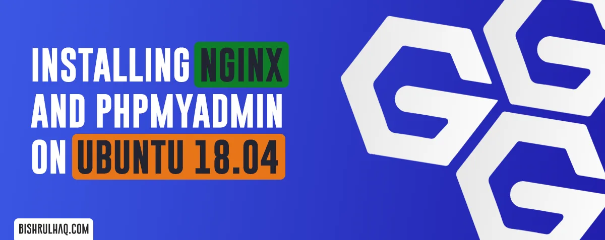 Cover image for Installing Nginx, PHP, MySQL and PHPMyAdmin on Ubuntu 18.04