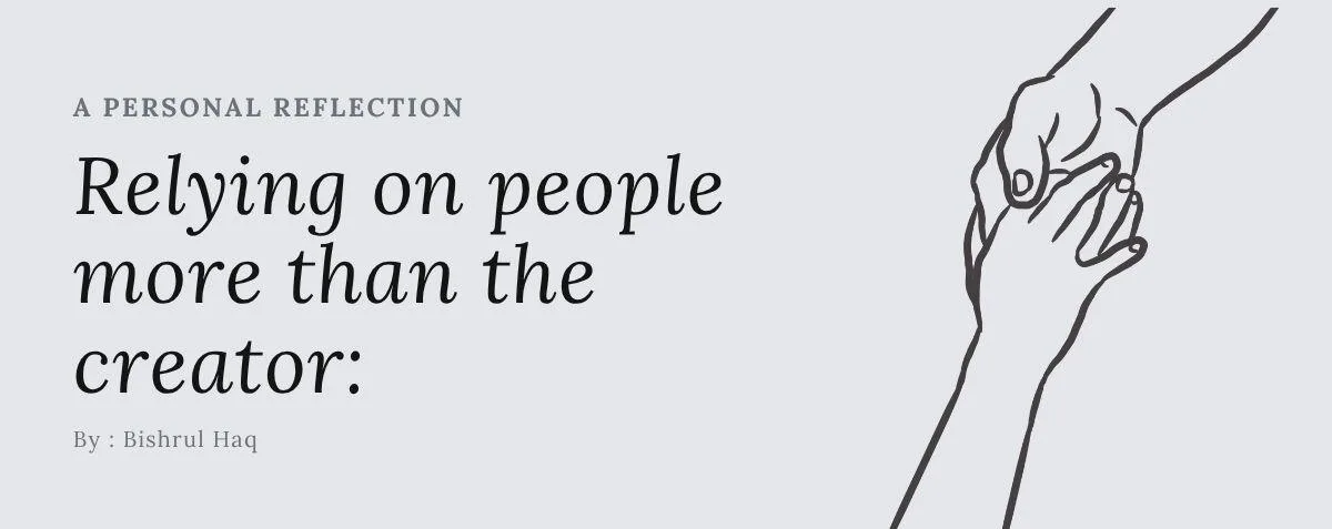 Cover image for Relying on people more than the creator: A Personal Reflection