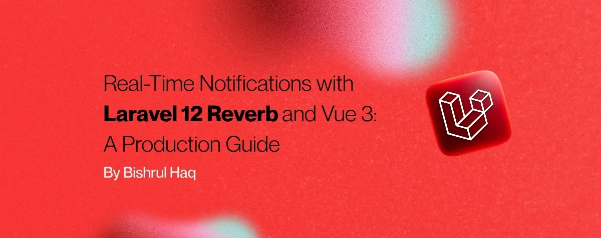 Cover image for Real-Time Notifications with Laravel 12 Reverb and Vue 3: A Production Guide