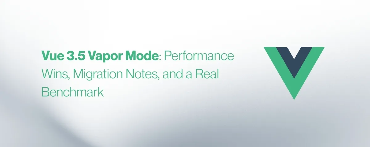 Cover image for Vue 3.5 Vapor Mode: Performance Wins, Migration Notes, and a Real Benchmark