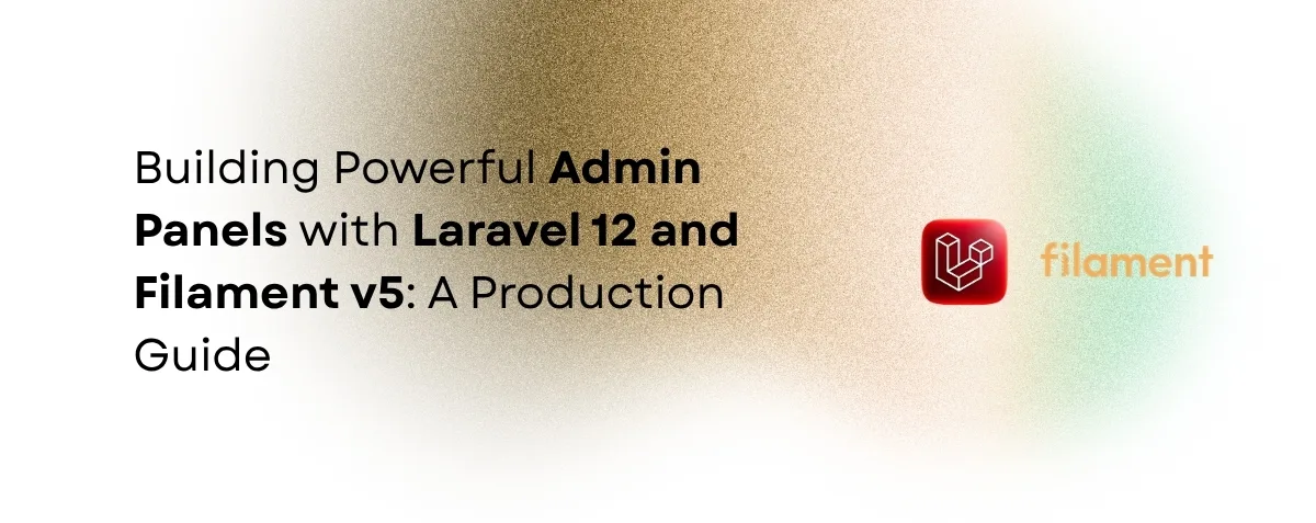 Cover image for Building Powerful Admin Panels with Laravel 12 and Filament v5: A Production Guide