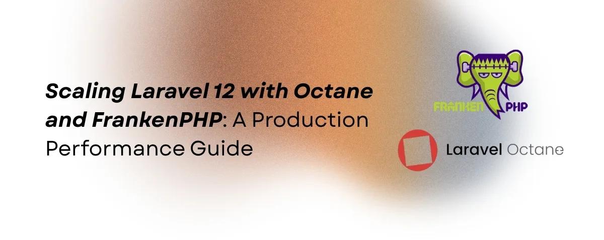 Cover image for Scaling Laravel 12 with Octane and FrankenPHP: A Production Performance Guide