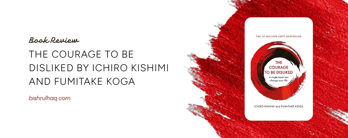 Cover image for The Courage to Be Disliked by Ichiro Kishimi and Fumitake Koga