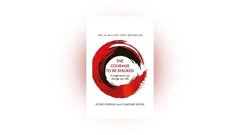 Cover image for The Courage to Be Disliked by Ichiro Kishimi and Fumitake Koga