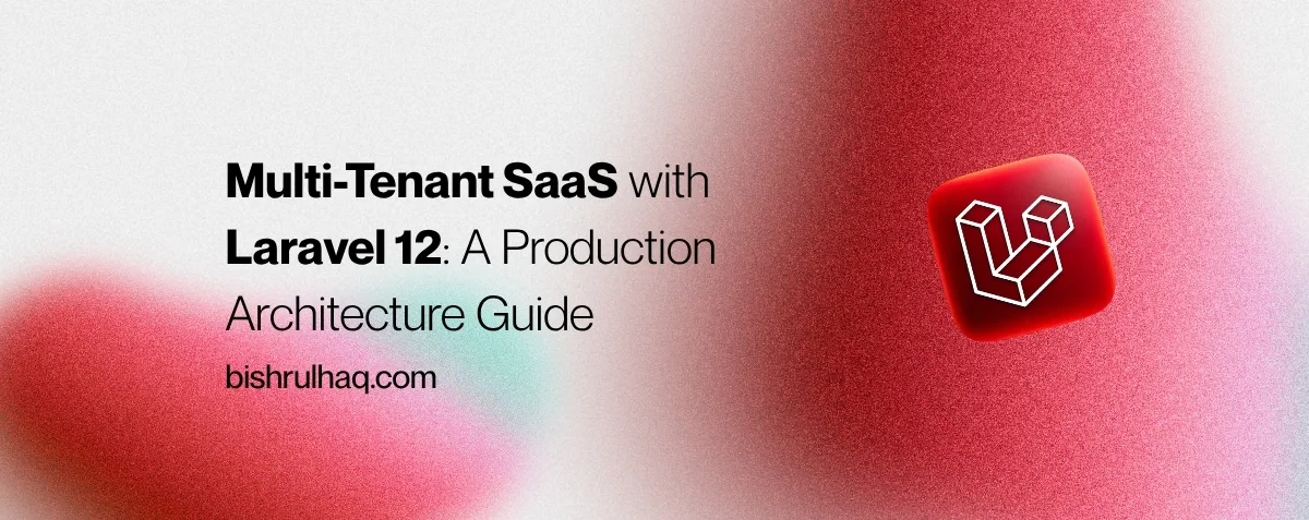 Cover image for Multi-Tenant SaaS with Laravel 12: A Production Architecture Guide