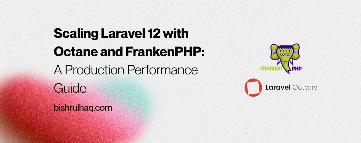 Cover image for Scaling Laravel 12 with Octane and FrankenPHP: A Production Performance Guide