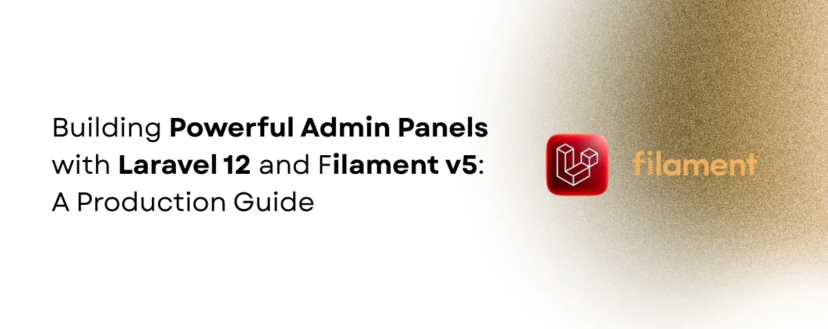 Cover image for Building Powerful Admin Panels with Laravel 12 and Filament v5: A Production Guide