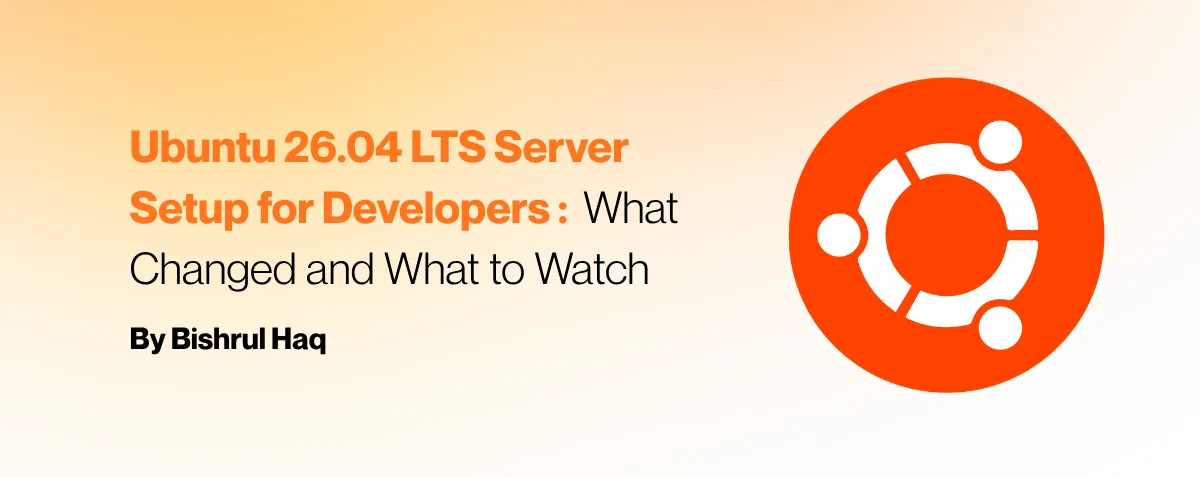 Cover image for Ubuntu 26.04 LTS Server Setup for Developers: What Changed and What to Watch