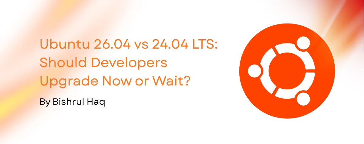Cover image for Ubuntu 26.04 vs 24.04 LTS: Should Developers Upgrade Now or Wait?
