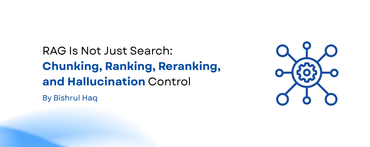Cover image for RAG Is Not Just Search: Chunking, Ranking, Reranking, and Hallucination Control