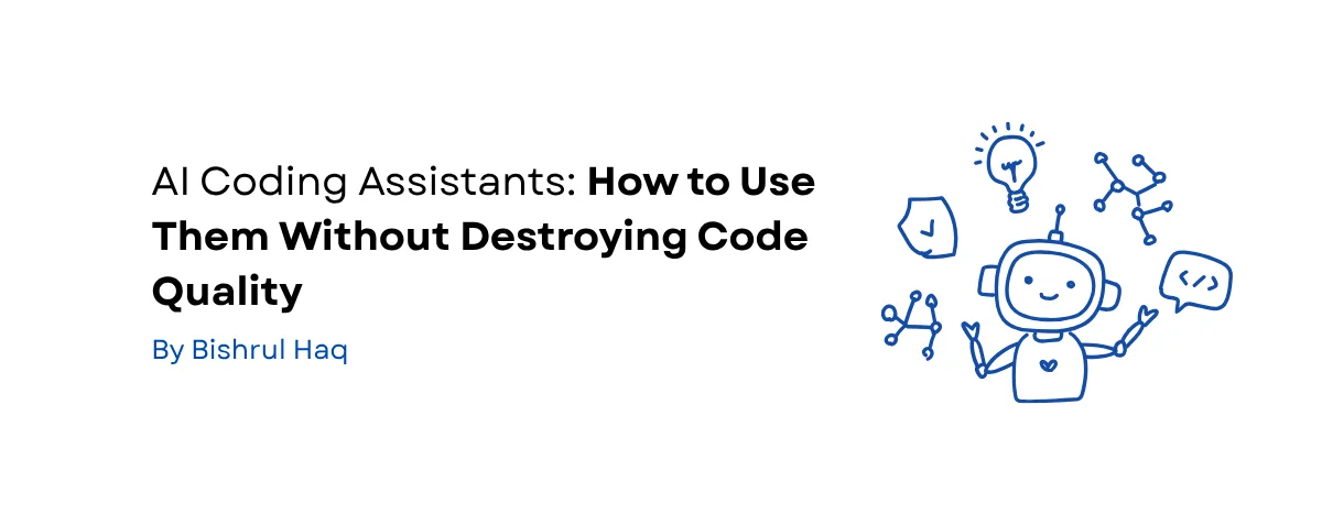 Cover image for AI Coding Assistants: How to Use Them Without Destroying Code Quality