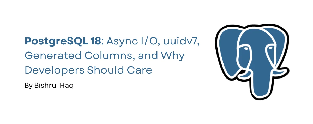 Cover image for PostgreSQL 18: Async I/O, uuidv7, Generated Columns, and Why Developers Should Care