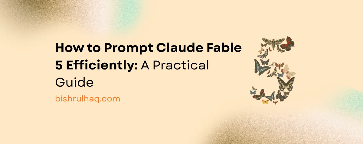 Cover image for How to Prompt Claude Fable 5 Efficiently: A Practical Guide